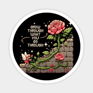 GROW THROUGH WHAT YOU GO THROUGH - KAWAII FLOWERS INSPIRATIONAL QUOTES Magnet